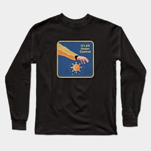 It's All Under Control Long Sleeve T-Shirt